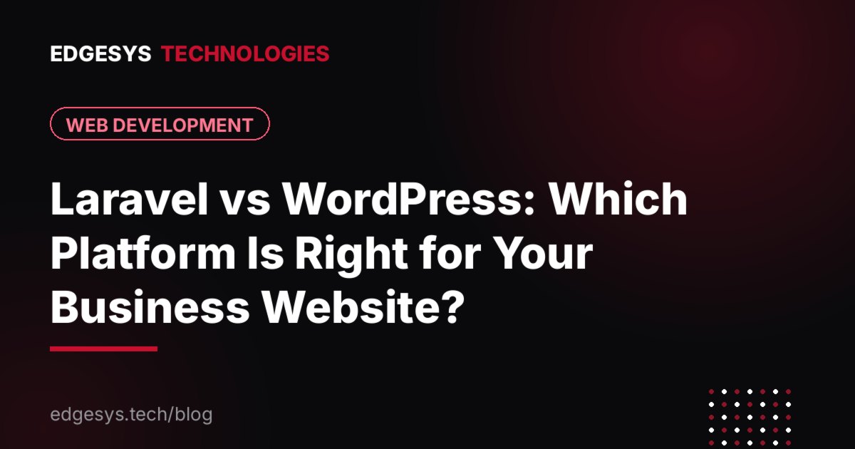 Laravel vs WordPress: Which Platform Is Right for Your Business Website?