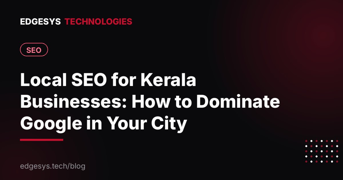 Local SEO for Kerala Businesses: How to Dominate Google in Your City