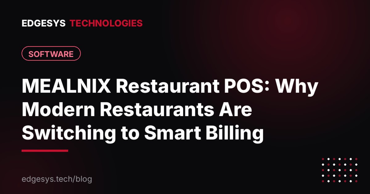 MEALNIX Restaurant POS: Why Modern Restaurants Are Switching to Smart Billing