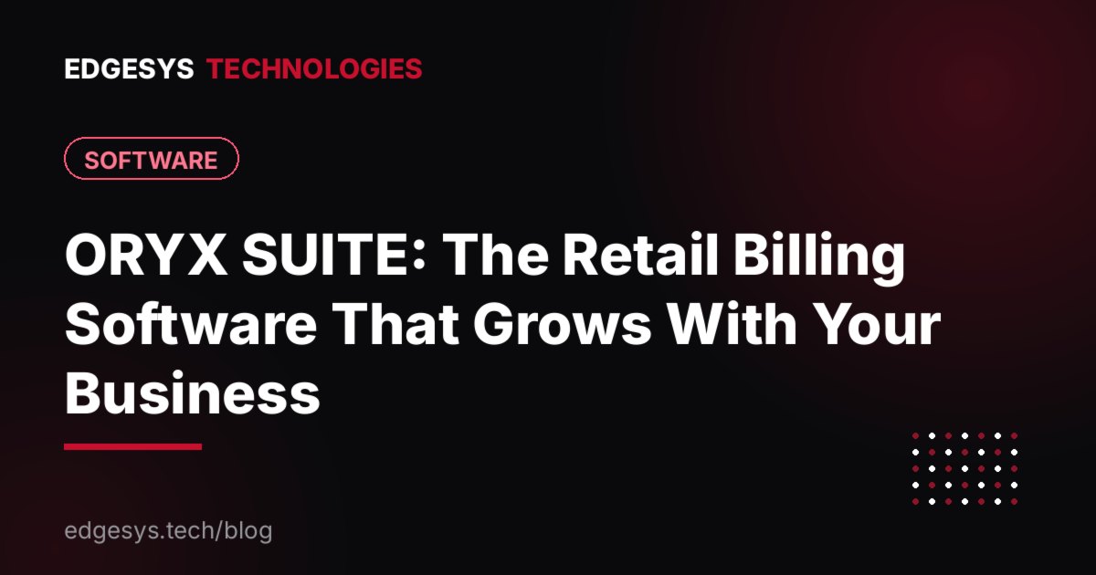 ORYX SUITE: The Retail Billing Software That Grows With Your Business